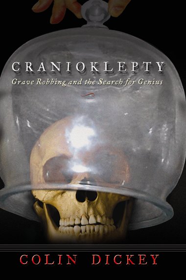 Cranioklepty - Grave Robbing and the Search for Genius